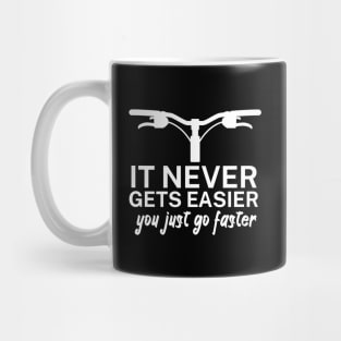 It never gets easier you just go faster Mug